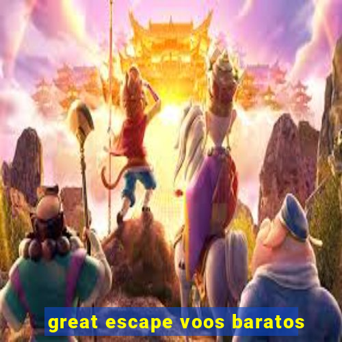 great escape voos baratos